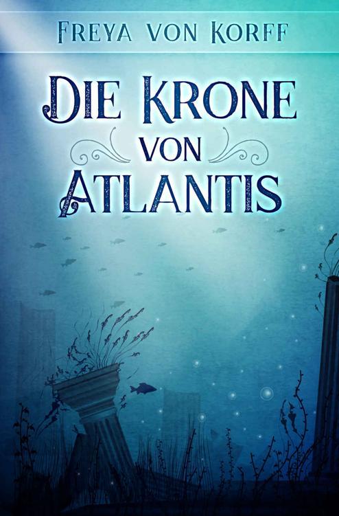 Freya Von Korff Die Krone Von Atlantis Die Atlantis Saga Book 1 — Download 