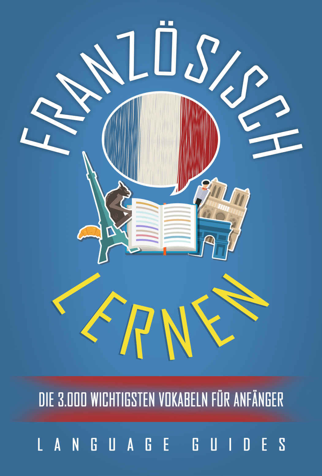 Language Guides Französisch Lernen Die 3000 Wichtigsten Vokabeln Für Anfänger Bonus 7718