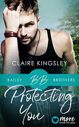 Claire Kingsley – Bailey Brothers-Serie 01 – Protecting You — Download